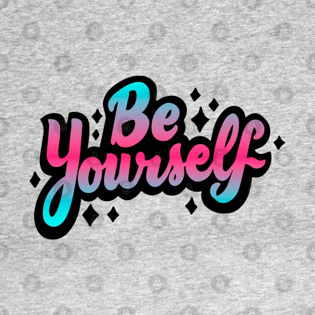 Be Yourself by Mako Design 